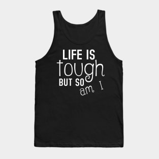 Life Is Tough But So Am I Inspiring Tank Top